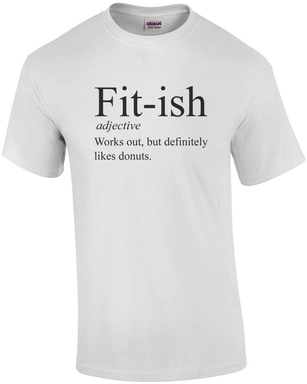 Fit-ish - adjective - works out, but definitely likes donuts - funny work out... M
