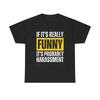 Herren- und Damen-T-Shirts Wenn es lustig ist, ist es wahrscheinlich Belästigung