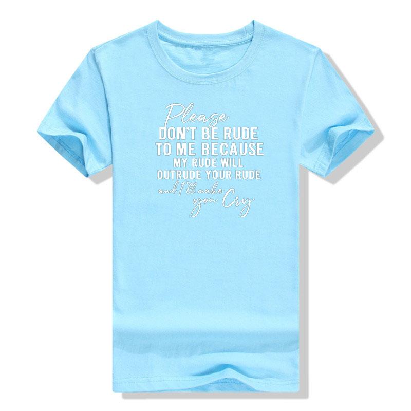 Please Dont Be Rude To Me Because My Rude Will Outrude Your Rude Shirt Funny Saying Novelty Casual Short Sleeve T Shirt Cotton