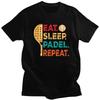 Men Eet Sleep Padel Repeat T Shirts 100 Cotton Paddle Tennis Player Quotes Colthing Fashion Casual Design Graphic Tee Tops