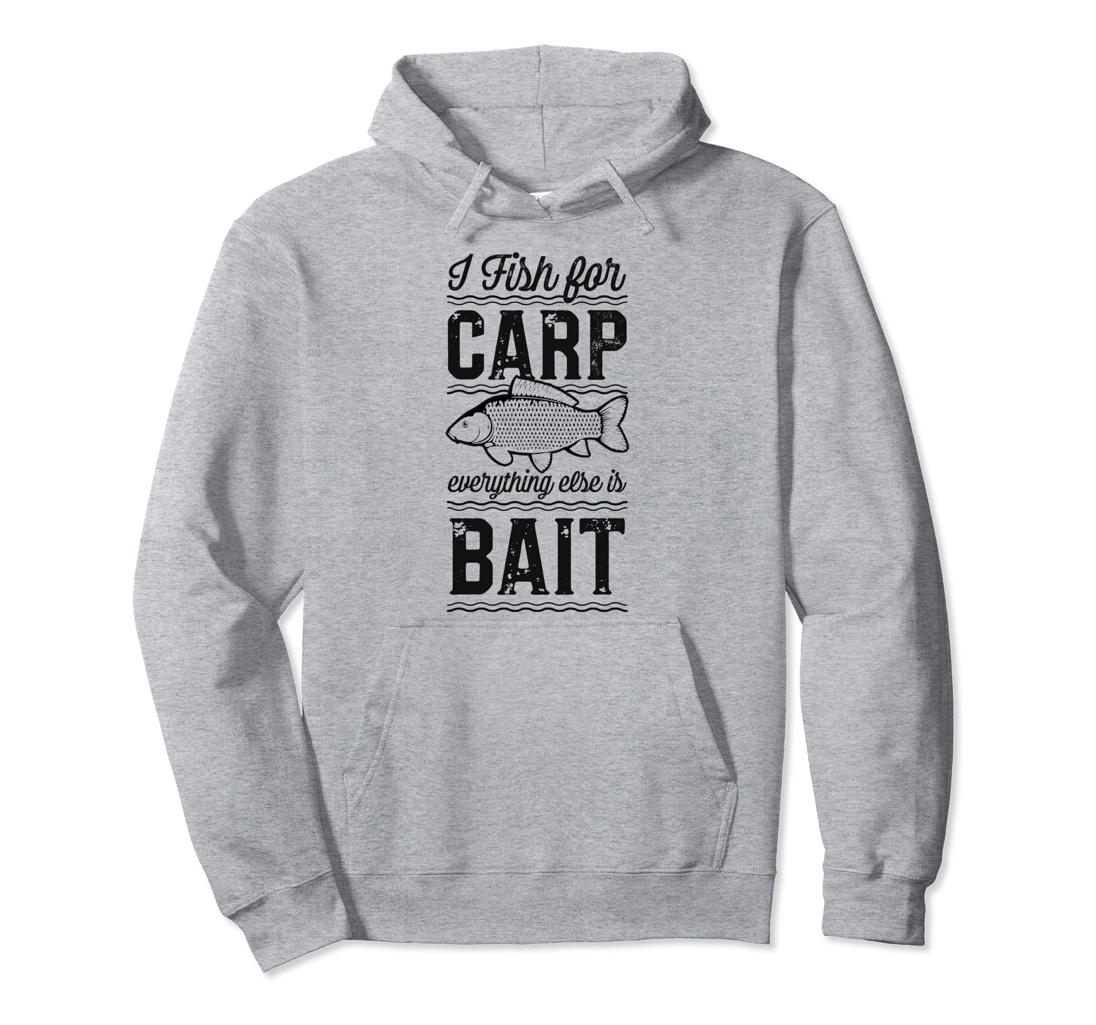 

I Fish For Carp Everything Else Is Bait Funny Carp Fishing Hoodie