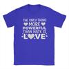 The Only Thing More Powerful Than Hate is Love  Mens T Shirts  Fashion Tees Short Sleeve Round Collar TShirts  Cotton Tops