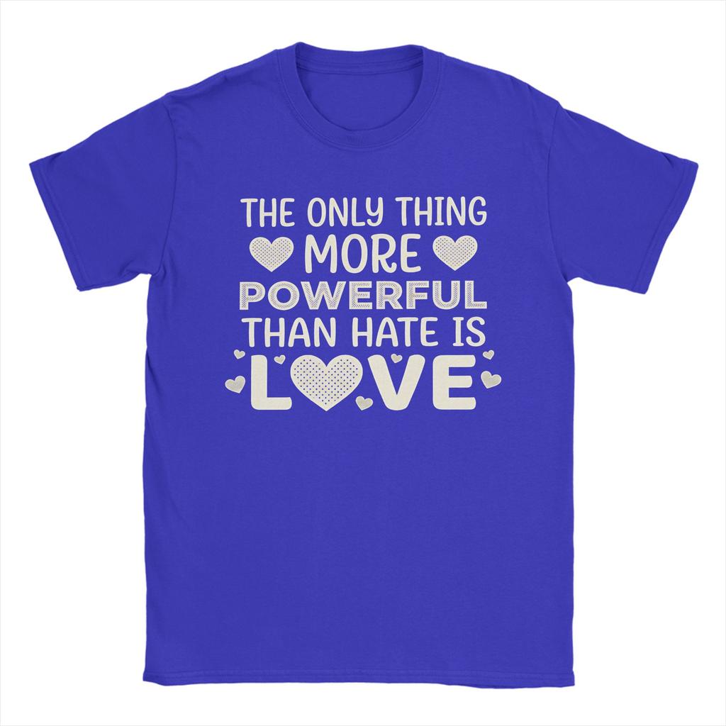 The Only Thing More Powerful Than Hate is Love Mens T Shirts Fashion Tees Short Sleeve Round Collar TShirts Cotton Tops