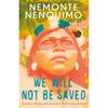 We Will Not Be Saved: A Memoir of Hope and Resistance In the Amazon Rainforest