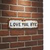 Love You Bye Metal Sign Decoration Hallway Entryway Door Signs Hanging Plaque Rustic Walls Art Gift for Couple/Family/Roommate