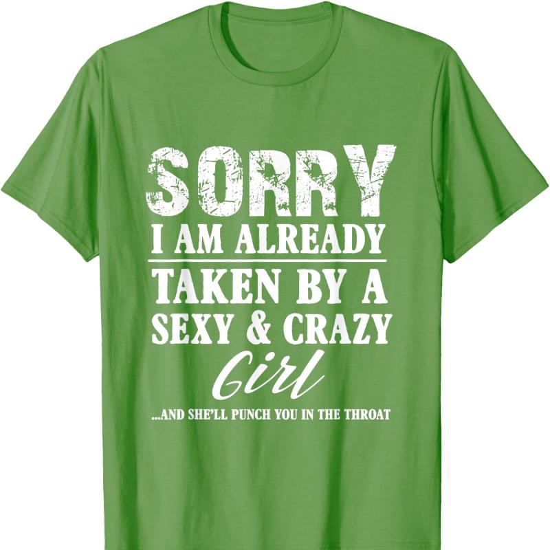 Sorry Im Already Taken By A Sexy and Crazy Girl Boyfriend Cotton TShirt Crew Neck Fashion Casual Novelty Trending Creative Tee