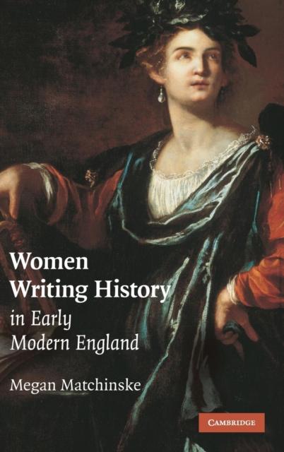The Women Writing History In Early Modern England Book