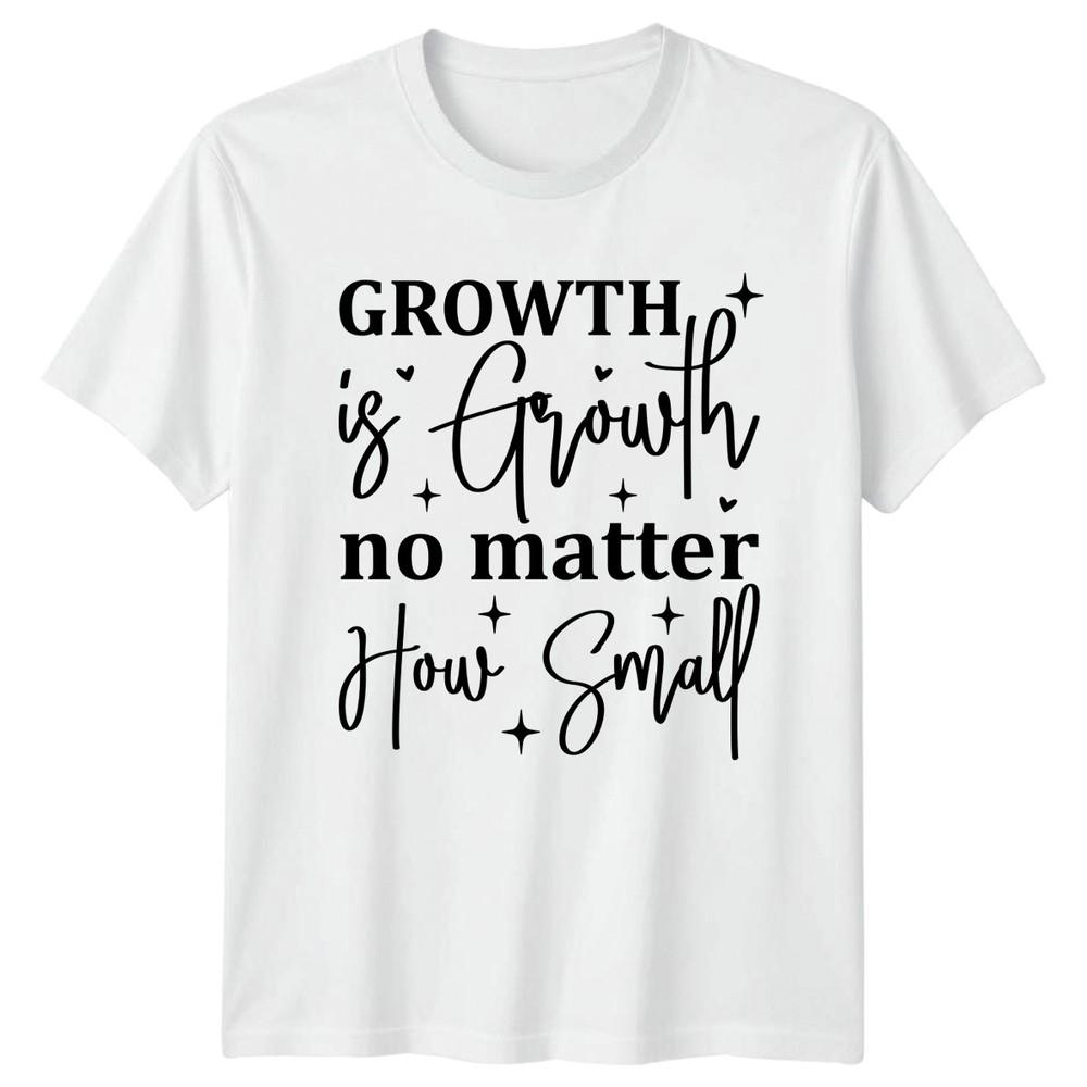 Growth Is Growth No Matter TShirt Personal Growth Motivation S