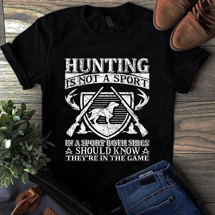 Men s and Women s T-shirts Hunting Is Not a Sport in a Sport Both Sides Hunting XXXXL