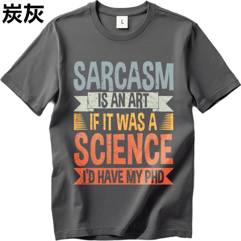 Men Tshirt Rock For Him Round Neck Tshirt Streetwear Sarcasm Is An Art If It Was A Science Id Have My Phd Classic Boys Top Tees
