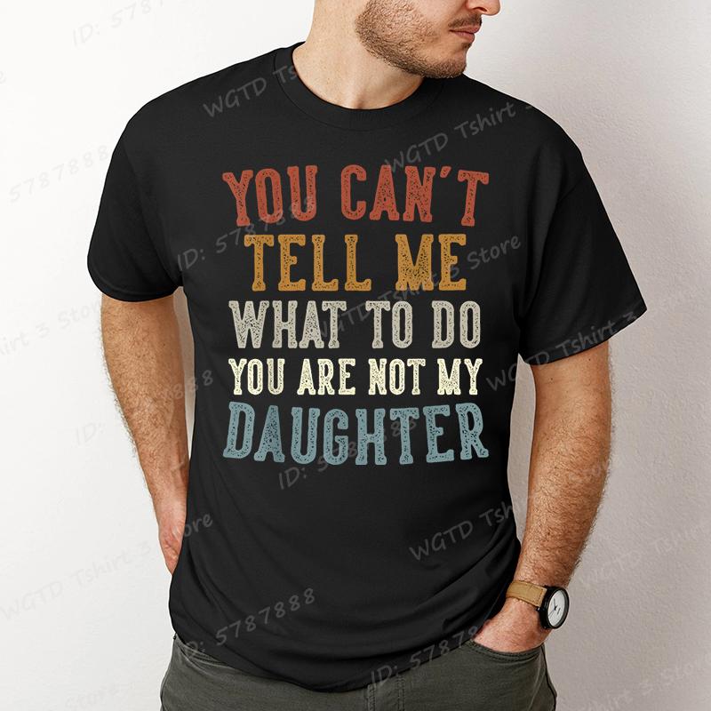 You Cant Tell Me Print Tshirts For Men Funny Fathers Day Dad Gifts From Daughter Daddy Tshirt Casual Short Sleeve Tees Tops