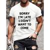 Europäische Größen Herren Freizeit "Sorry I'm Late Idon't Want To Come" Aufdruck Rundhals Kurzarm T-Shirts Für den Sommer