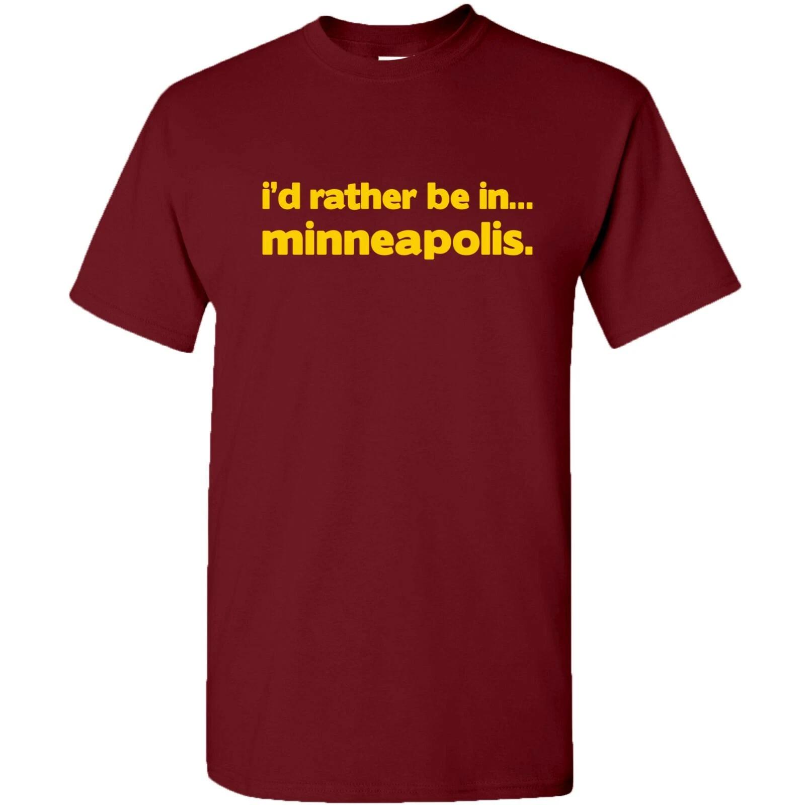 I d Rather Be In Minneapolis - Hometown Pride Sports T-Shirt - Garnet M