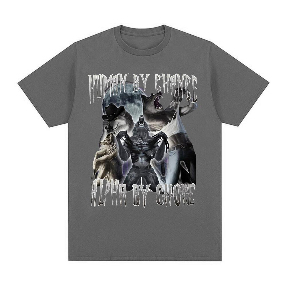Human By Chance Alpha By Choice Wolf Funny Meme T Shirts Men Women Casual Cotton T-shirt Vintage Short Sleeve Oversized T-shirts