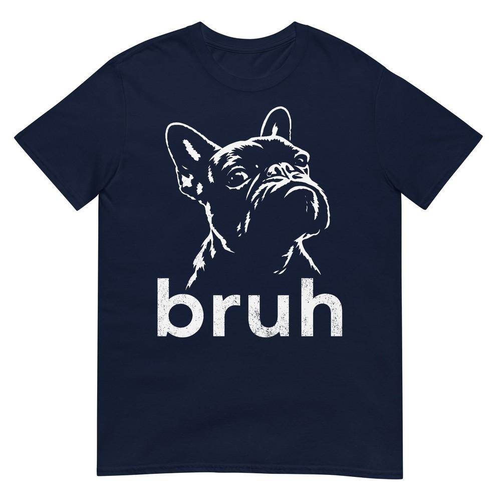 Bruh Funny French Bulldog Meme Dog Lover Art Tshirt S
