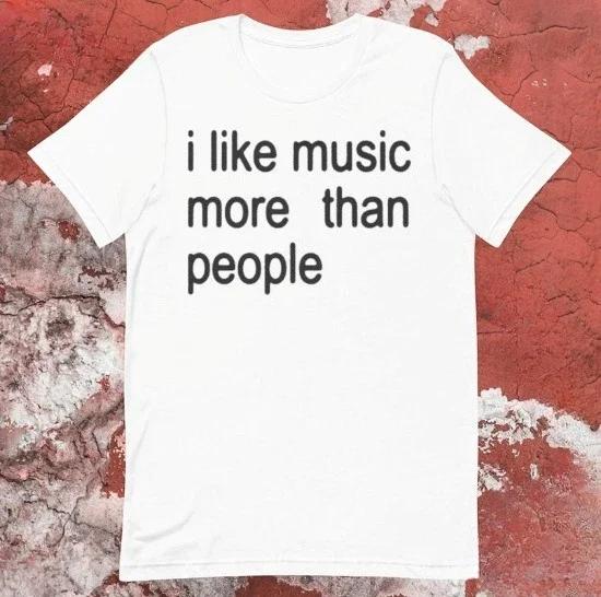 Funny Music T-Shirt I Like Music More Than People Men's Graphic Tee Unisex Introvert Gift High-quality Cotton Humor Cotton Top