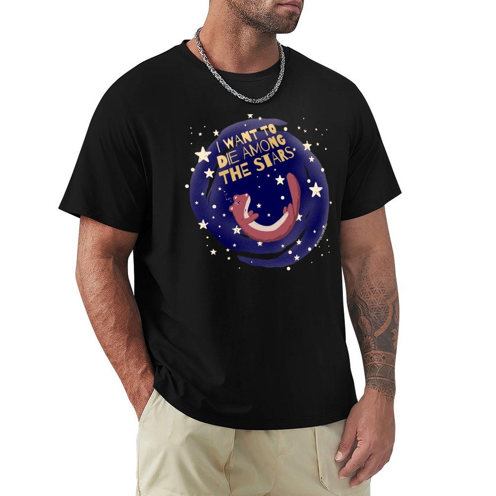 

I want to die among the stars TShirt for a boy plus size tops new gifts and tshirts mens graphic tshirts 4XL