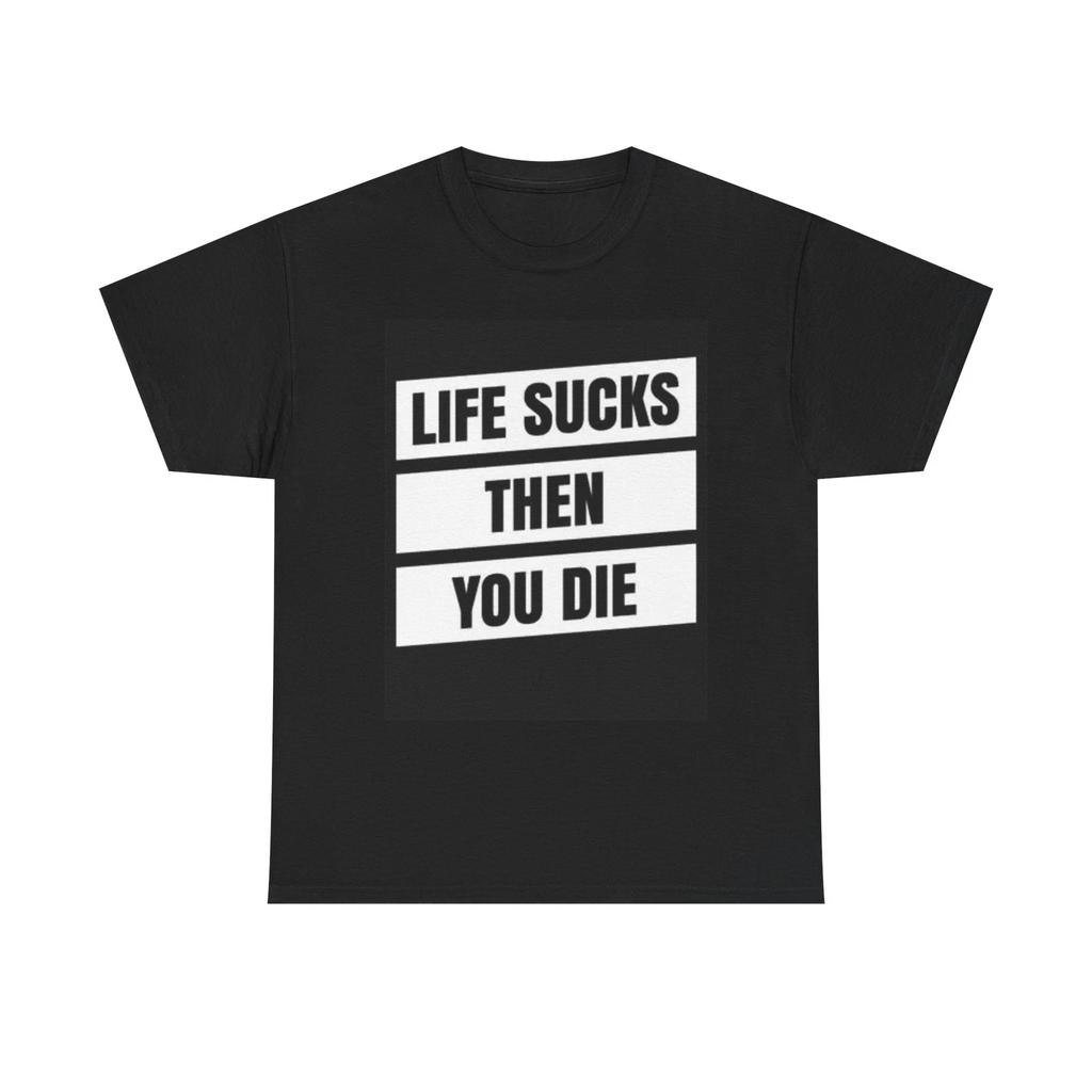 Men's and Women's T-shirts Life Sucks Then You Die Graphic
