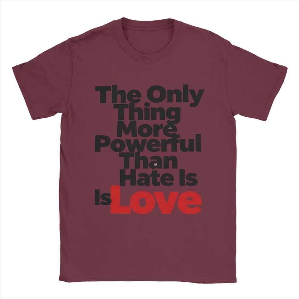 Casual T Shirt Summer The Only Thing More Powerful Than Hate Is Love Leisure TShirts 100 Cotton Tee Shirt for Couple Clothing