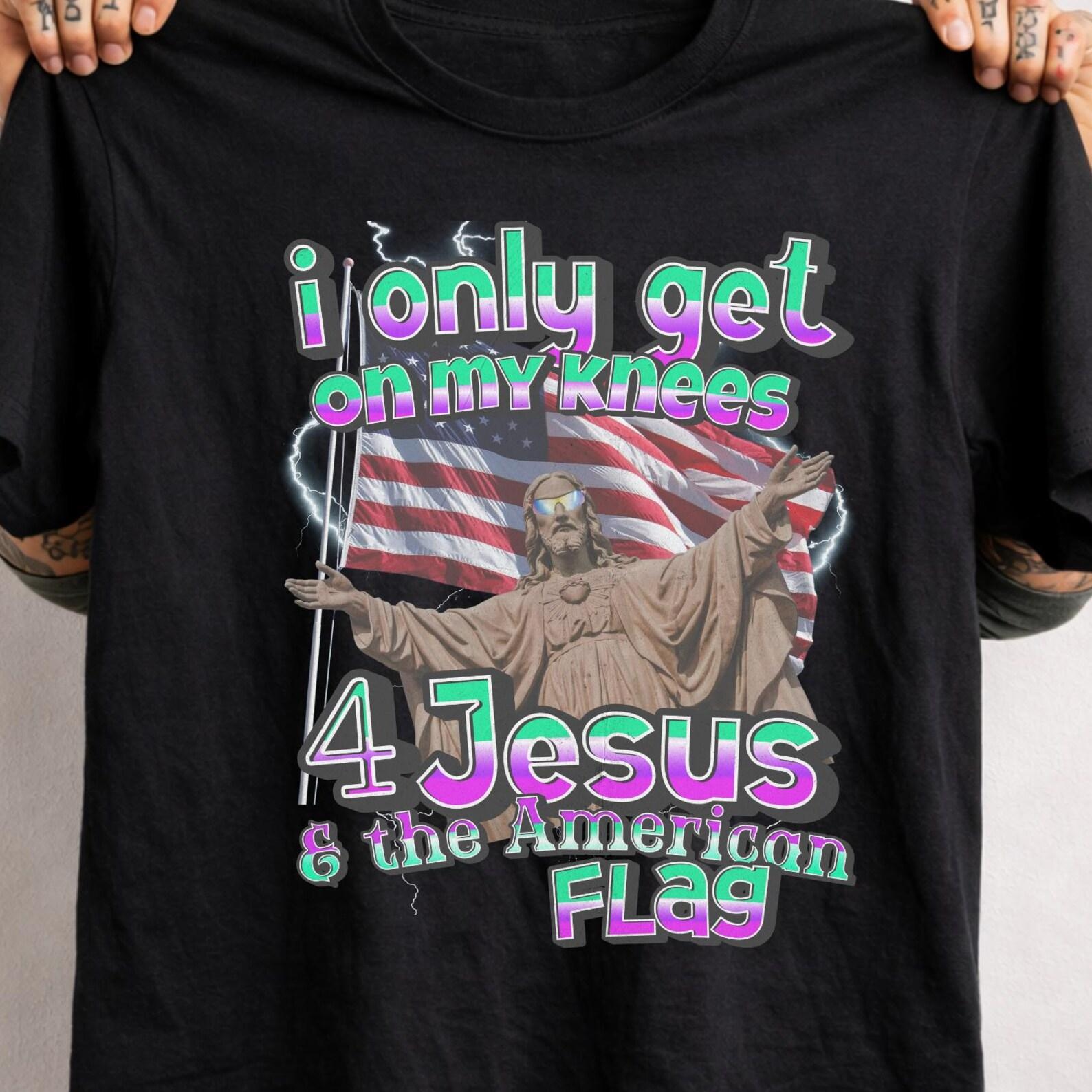 I Only Get On My Knees For Jesus Shirt, Funny Patriotic Tee, Irony Core Clothing, Meme Jesus Shirt, 4th of July Tee, Chaotic Gen Z Tshirt. S