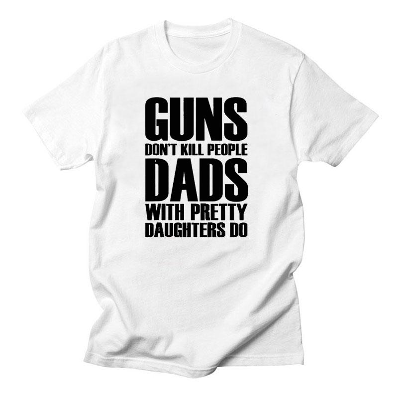 

Guns Dont Kill People Dads With Pretty Daughters Do Tshirts Daily Casual Funny Cotton Men s Tops Tees Vintage Printed Tee Shirt 4XL
