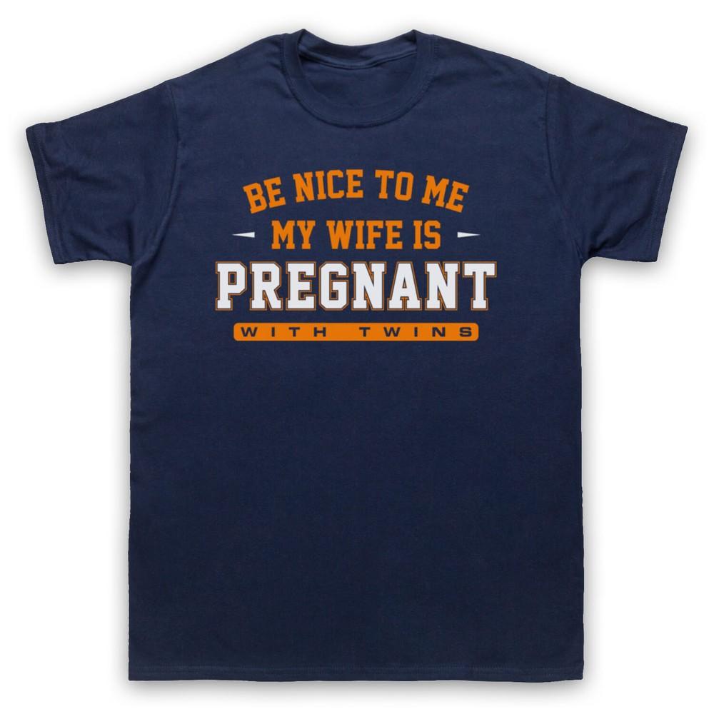 

Be Nice To Me My Wife Is Pregnant With Twins Funny Joke Mens And Womens T-Shirt XL