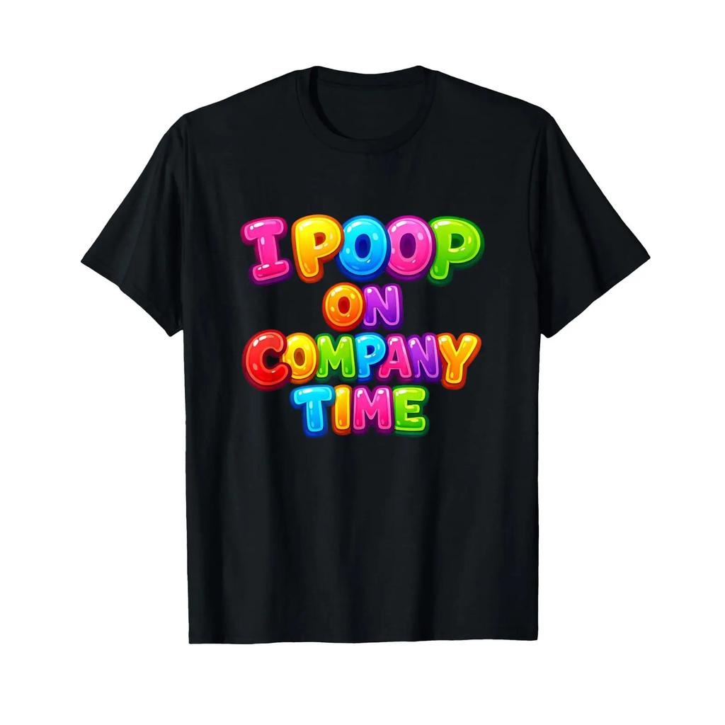 I Poop On Company Time Funny Work Office Rude Humor T Shirt Vintage Versatile Designer Clothes Streetwear Stylish