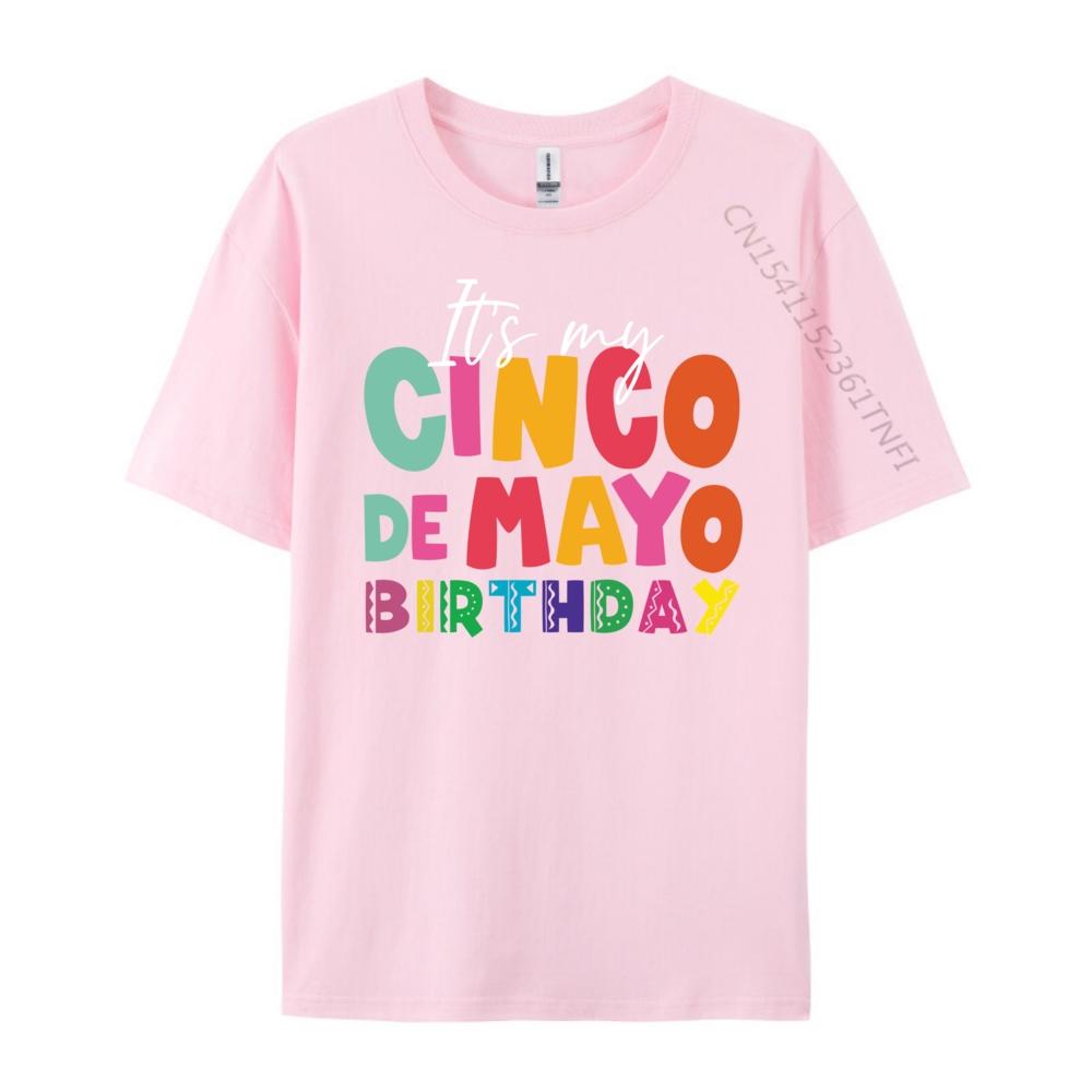 Its My Cinco De Mayo Birthday Birthday Party Mexican Graphic T Shirts 100 Cotton Gifts For Men Mens Tshirts