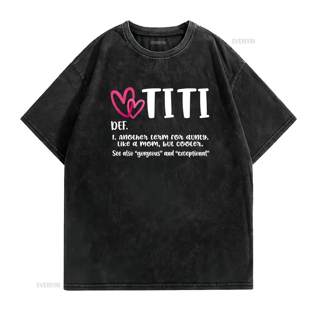 Titi Definition Best Aunt Ever s For Grandma Gigi Nini T Shirt vintage Washed Breathable Unisex homme Soft