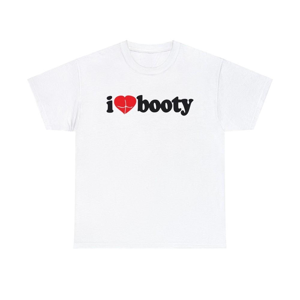 I Love Booty T-Shirt - 100% Cotton, No Side Seams, Ethically Made Unisex T-Shirt
