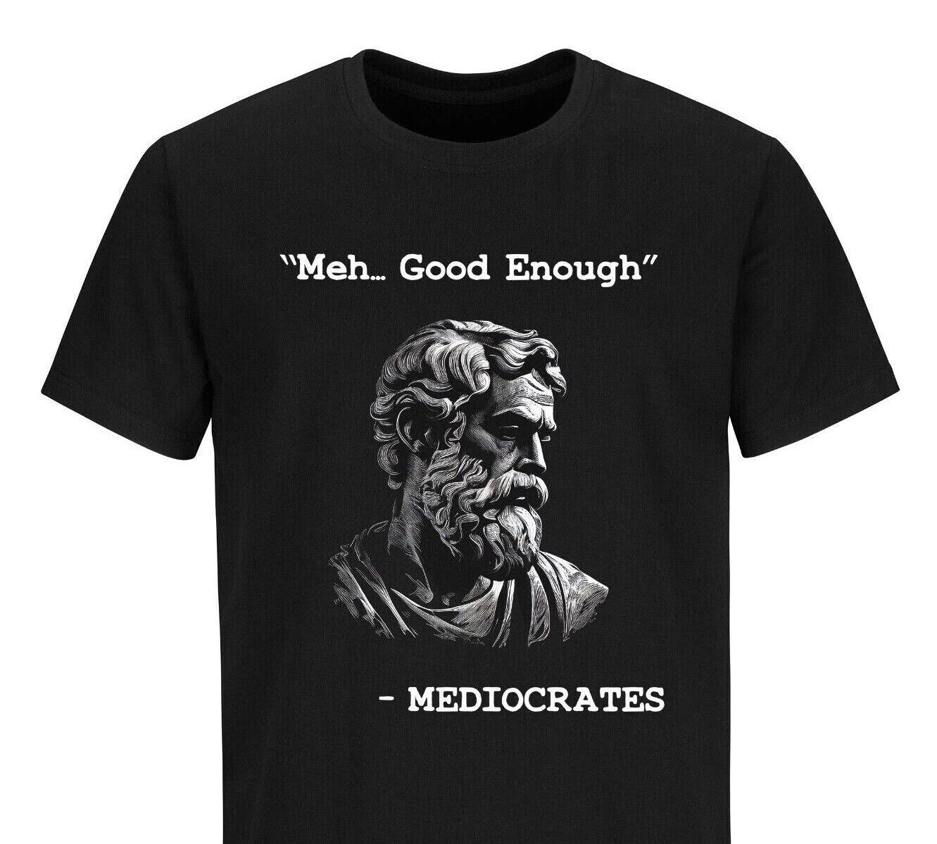 Funny T-T-shirt Mediocrates meh good enough Funny Humor Sarcastic Tee T-shirt 2XL