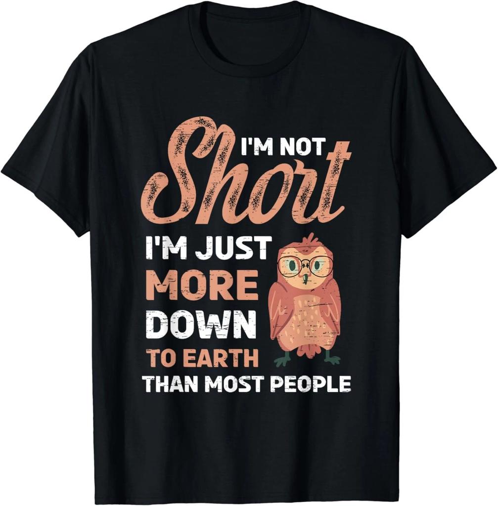 I_m Not Short I_m Just More Down To Earth Than Most People Gift Unisex T-Shirt