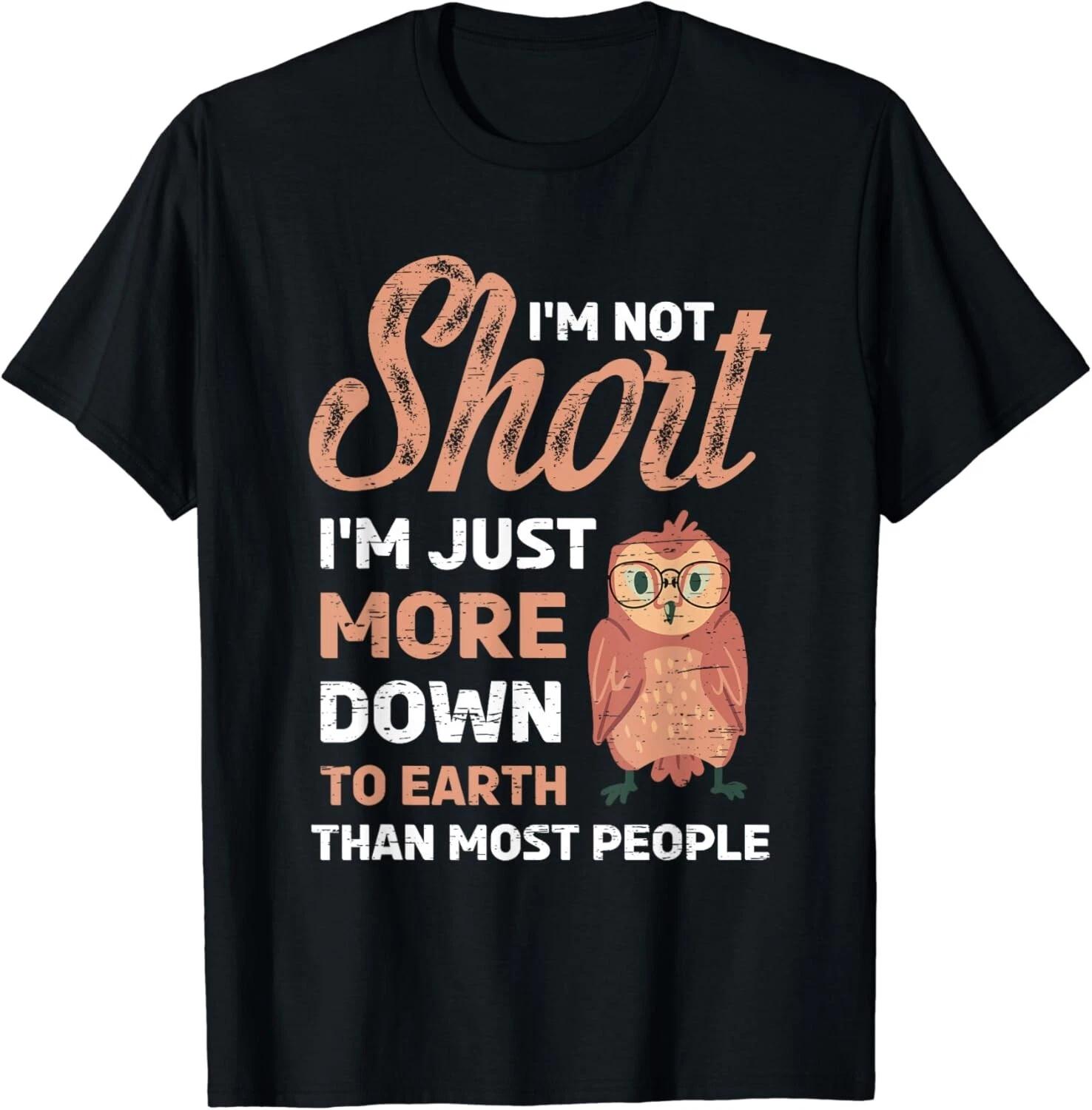 

I_m Not Short I_m Just More Down To Earth Than Most People Gift Unisex T-Shirt S