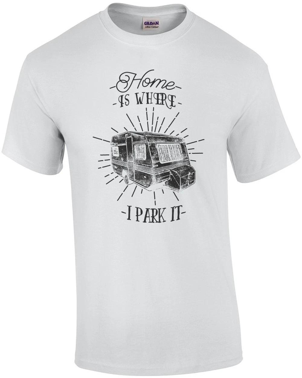 Home Is Where I Park It Rv Motor Home T-shirt 3XL