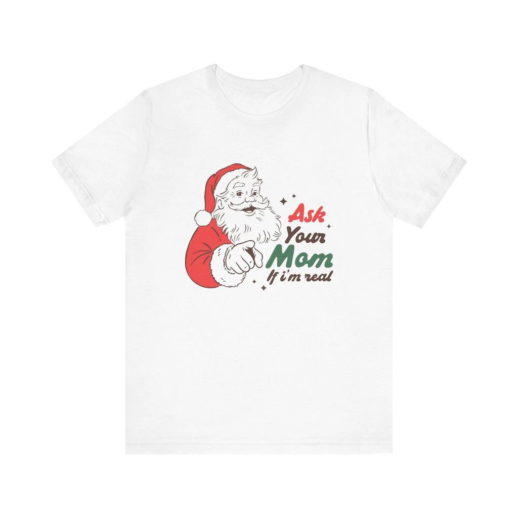Unisex Funny Santa "Ask Your Mom If I’m Real" Christmas Retro Santa T-Shirt