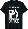I'll Be In My Office - Funny Woodworking Gift T-Shirt Cotton Customized Tops & Tees Plain Male Top T-shirts Funny