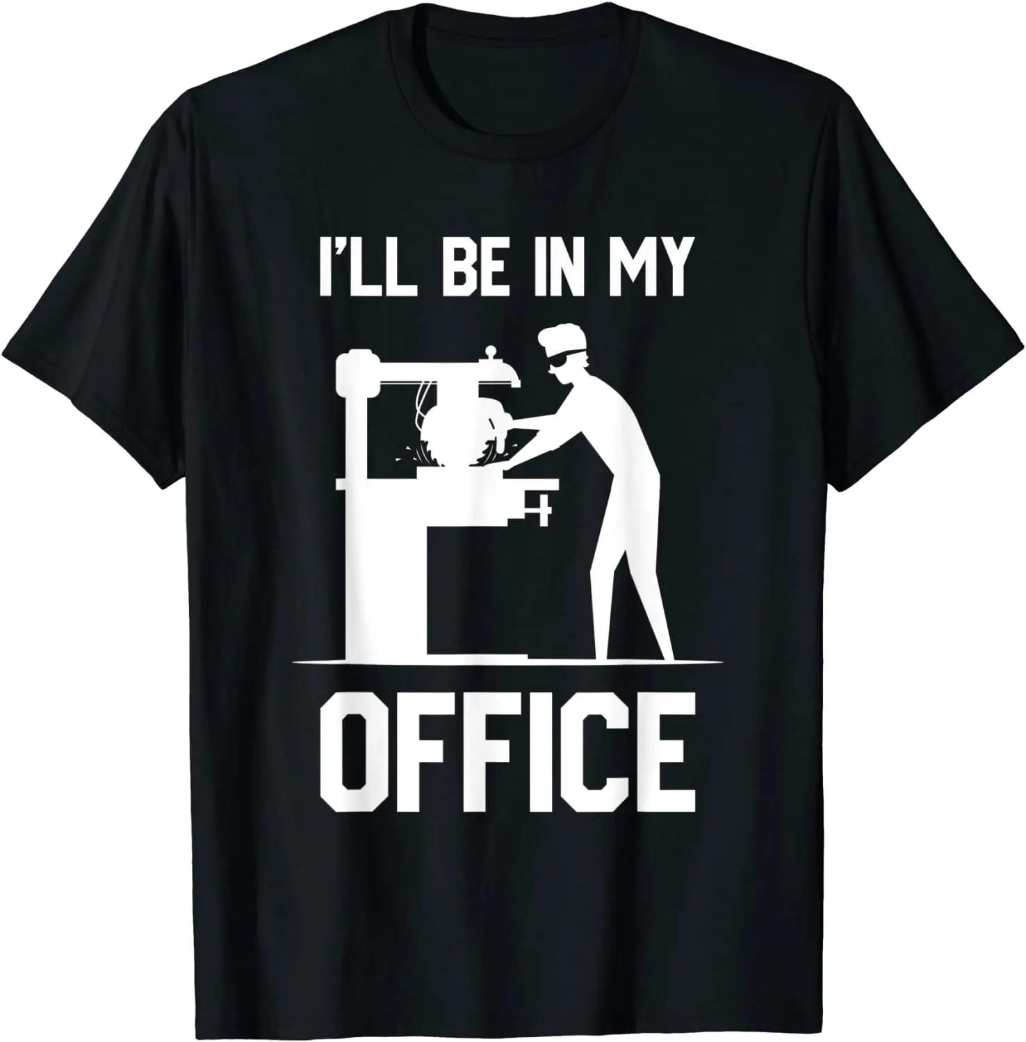 Ill Be In My Office - Funny Tshirt Funny Woodworking Gift... XL