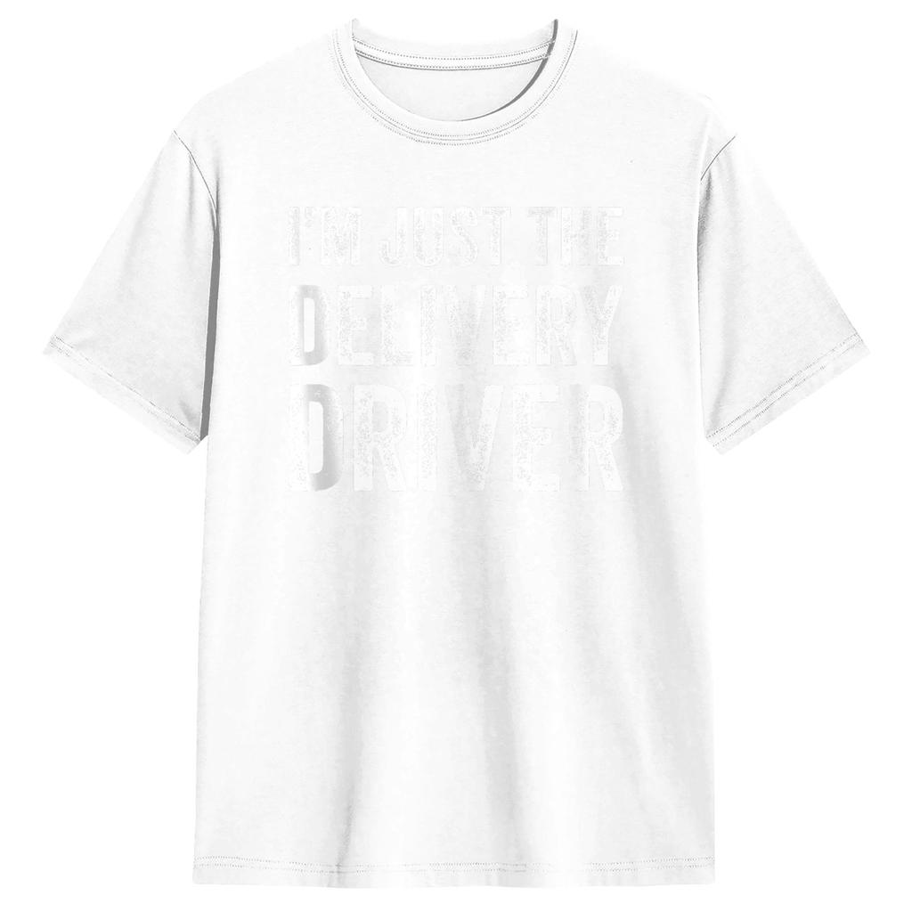 Unisex Im Just The Delivery Driver Funny Delivery T Shirts 100 Cotton Clothing Leisure Short Sleeve Crew Neck Tees Adult TShirt