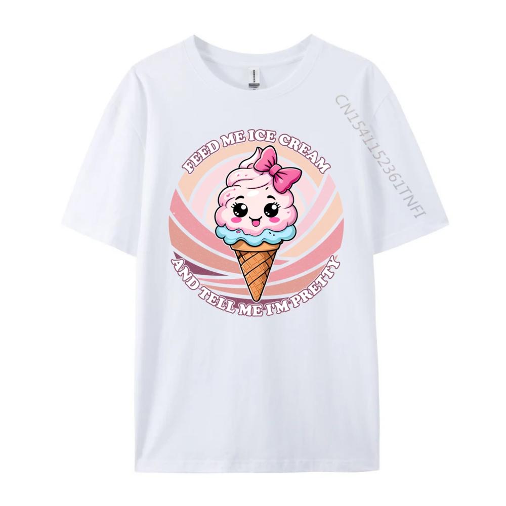 Feed Me Ice Cream And Tell Me I M Pretty Cute Kawaii Printed T-Shirt Luxury Brand HOLIDAYS Free Shipping Clothes