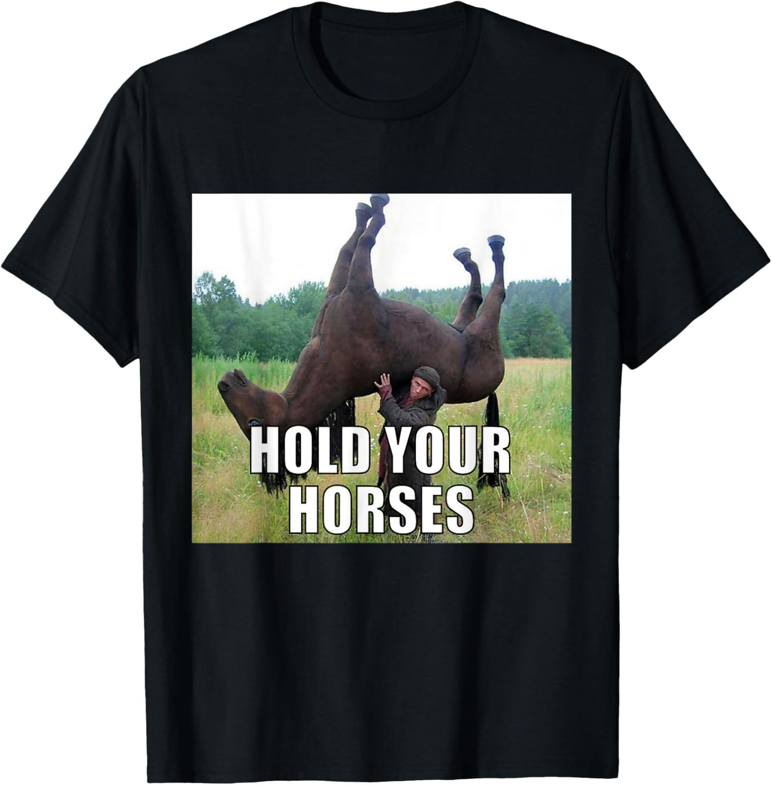 NEW LIMITED Hold Your Horses Funny Meme T-Shirt XL