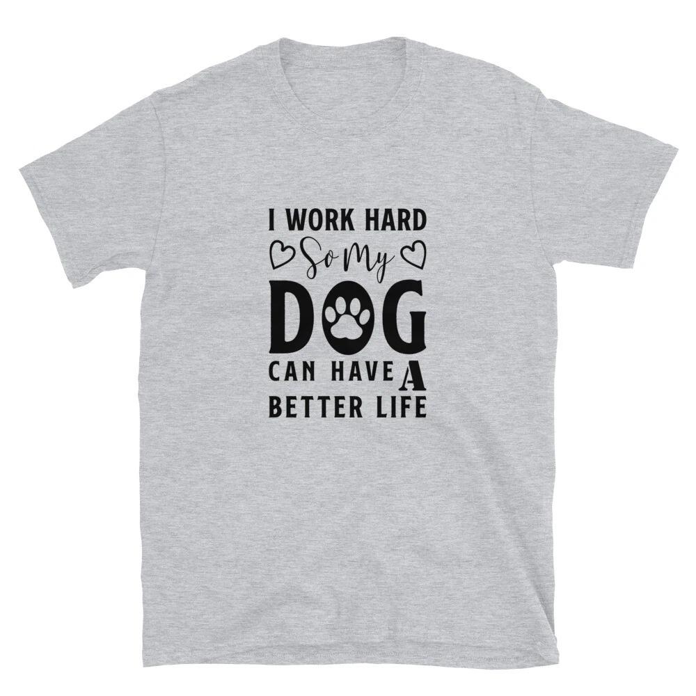 I Work Hard For My Dog Dogs People T-Shirt XL