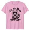 Im Not Needy Im Wanty TShirt Raccoon Humor Animal Birthday Gift For Him And Her