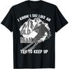 I Know I Ski Like An Old Man Try To Keep Up Shirt Funny Gift T-Shirt