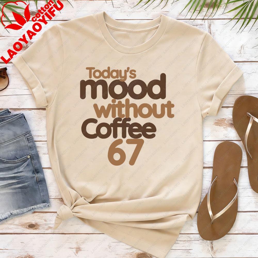 Today Mood Without Coffee 67 Women TShirt Casual Summer Coffee Club Tops Short Sleeve Cotton Fashion Oversized Y2k Tees