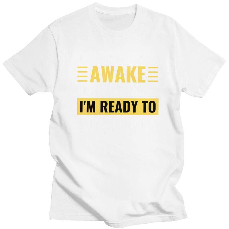 Just Because Im Awake Doesnt Mean Im Ready To Do Things Tshirts for Men Short Sleeve Casual Tshirt Loose Fit 100 Cotton Tees