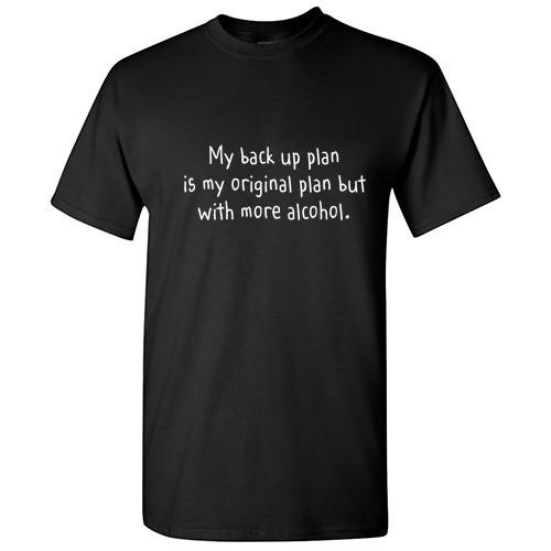 

My Back Up Plan Sarcastic Cool Graphic Gift Idea Adult Humor Funny T-Shirt Unisex T-Shirt XXXXL