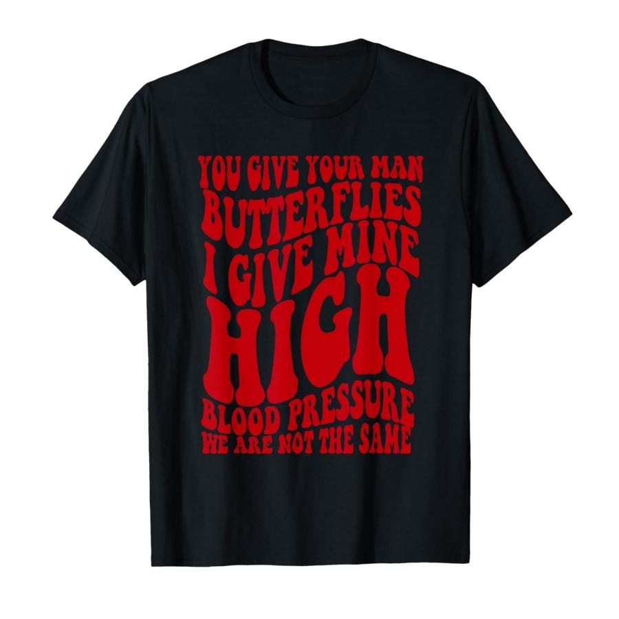 

You Give Your Man Butterflies I Give Mine High Blood Funny T-shirt For Men Women 100% Cotton T Shirts Short Sleeve Tops 0212-... S разноцветный