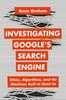 The Investigating Google???s Search Engine : Ethics, Algorithms, and the Machines Built To Read Us Book