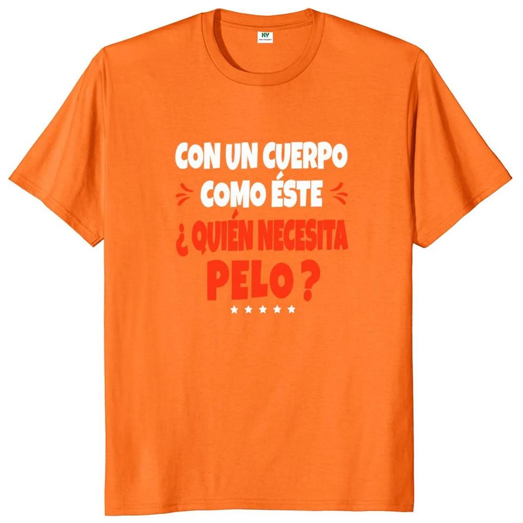A Body Like This Needs Hair T-shirt Spanish Humor Bald Dad Jokes Clothing 100% Cotton Soft Tee Shirt EU Size