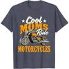 Cool Moms Ride Motorcycles - Mother's Day Biker Motorcycling T-Shirt